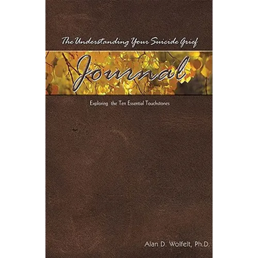 The Understanding Your Suicide Grief Journal: Exploring the Ten Essential Touchstones