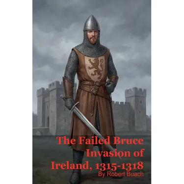 The Failed Bruce Invasion of Ireland, 1315-1318