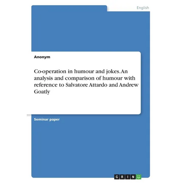 Co-operation in humour and jokes. An analysis and comparison of humour with reference to Salvatore Attardo and Andrew Goatly