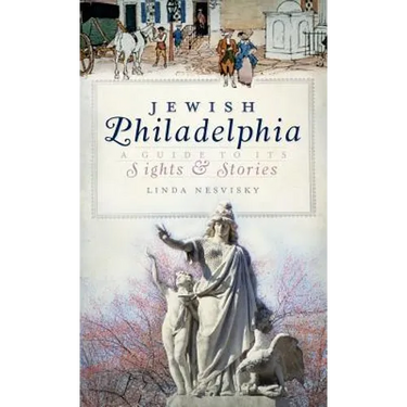 Jewish Philadelphia: A Guide to Its Sights & Stories