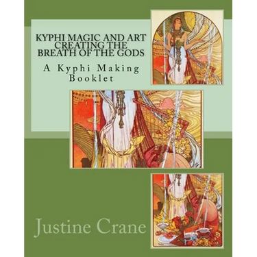 Kyphi Magic and Art Creating the Breath of the Gods