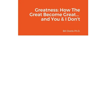 Greatness: How The Great Become Great... and You & I Don't