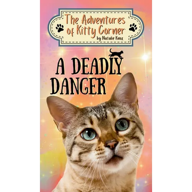 A Deadly Danger: The Adventures of Kitty Corner, Book 3: A Cat Adventure for Young Readers