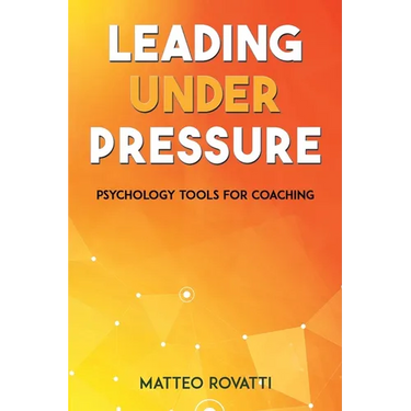 Leading Under Pressure - Psychology Tools for Coaching