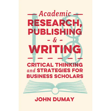 Academic Research, Publishing and Writing: Critical Thinking and Strategies for Business Scholars