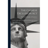 The Chinese Exclusion Act: Report and Resolutions Adopted by the Chamber Of Commerce Of the State Of