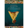 Minerals, Collecting, and Value Across the U.S.-Mexico Border