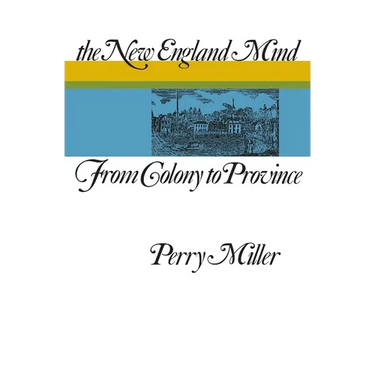 The New England Mind: From Colony to Province