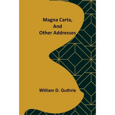 Magna Carta, and Other Addresses