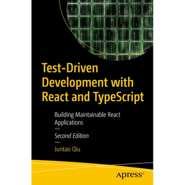 Test-Driven Development with React and Typescript: Building Maintainable React Applications