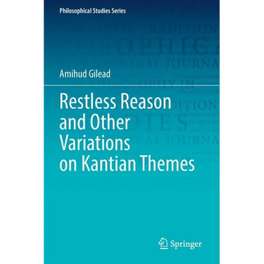 Restless Reason and Other Variations on Kantian Themes