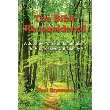 The Bible Reconsidered: A Journey from Fundamentalism to Progressive Christianity
