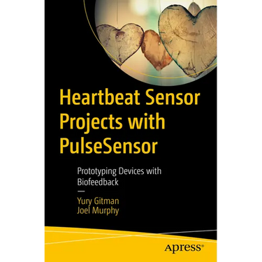 Heartbeat Sensor Projects with Pulsesensor: Prototyping Devices with Biofeedback