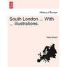 South London ... with ... Illustrations.