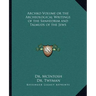 Archko Volume or the Archeological Writings of the Sanhedrim and Talmuds of the Jews