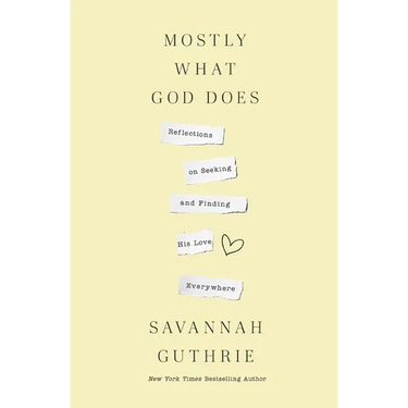 Mostly What God Does: Reflections on Seeking and Finding His Love Everywhere