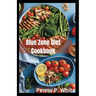 Blue Zone Diet Cookbook: Healthy Recipes for Longevity and Wellness