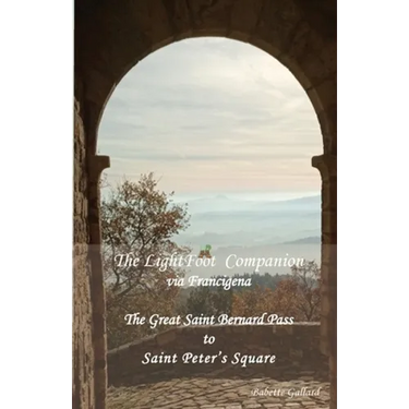 The LightFoot Companion to the via Francigena Italy: Great Saint Bernard Pass to St Peter's Square, Rome