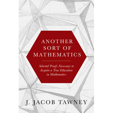 Another Sort of Mathematics: Selected Proofs Necessary to Finally Acquire an Education in Mathematics