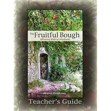 The Fruitful Bough: Affirming Biblical Manhood Teacher's Guide