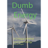 Dumb Energy: A Critique of Wind and Solar Energy