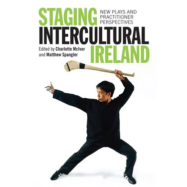 Staging Intercultural Ireland: New Plays and Practitioner Perspectives