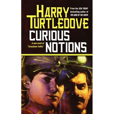 Curious Notions: A Novel of Crosstime Traffic