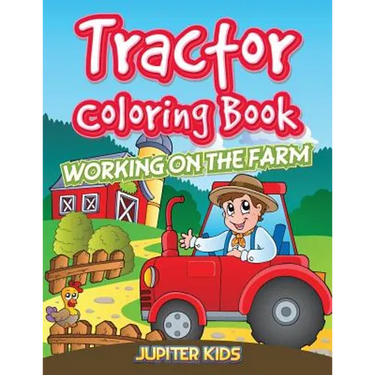 Tractor Coloring Book: Working On The Farm