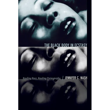 The Black Body in Ecstasy: Reading Race, Reading Pornography