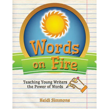 Words On Fire: Teaching Young Writers the Power of Words