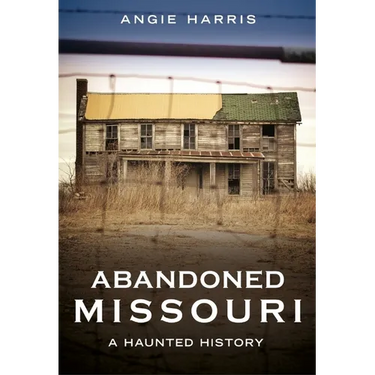 Abandoned Missouri: A Haunted History