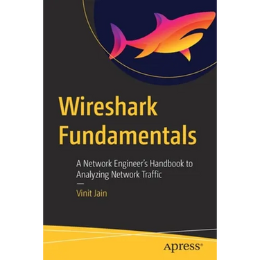 Wireshark Fundamentals: A Network Engineer's Handbook to Analyzing Network Traffic