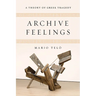 Archive Feelings: A Theory of Greek Tragedy