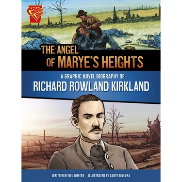 The Angel of Marye's Heights: A Graphic Novel Biography of Richard Rowland Kirkland