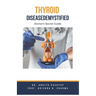 Thyroid Disease Demystified: Doctor's Secret Guide