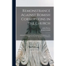 Remonstrance Against Romish Corruptions in the Church: Addressed to the People and Parliament of England in 1395, 18 Ric. II., Now for the First Time