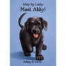 Meet Abby!: Abby the Labby, Book 1