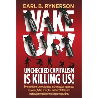 Unchecked Capitalism is Killing Us!: How unfettered corporate greed and corruption have made us poorer, fatter, sicker, less tolerant of others and mo
