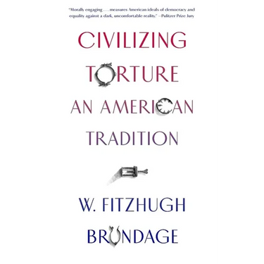 Civilizing Torture: An American Tradition
