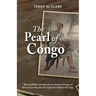 The Pearl of Congo: The incredible true story of one woman's journey of love and sacrifice for the orphaned children of Congo