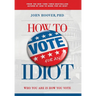 How to Vote for an Idiot: Who You Are Is How You Vote