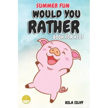 Summer Fun: Would You Rather Book For Kids: Hilarious Would You Rather