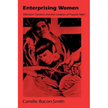 Enterprising Women: Television Fandom and the Creation of Popular Myth