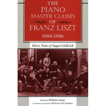 The Piano Master Classes of Franz Liszt, 1884-1886: Diary Notes of August Göllerich
