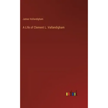A Life of Clement L. Vallandigham