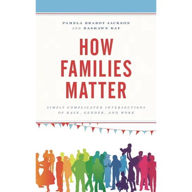 How Families Matter: Simply Complicated Intersections of Race, Gender, and Work