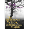 The Dictionary of Wicca, Witchcraft and Magick