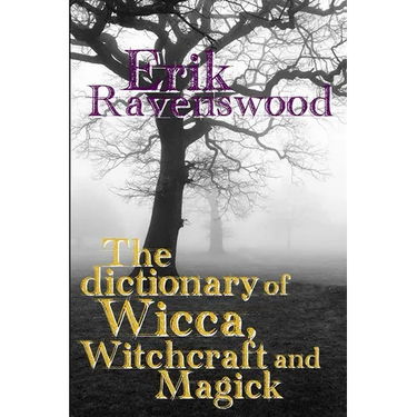 The Dictionary of Wicca, Witchcraft and Magick