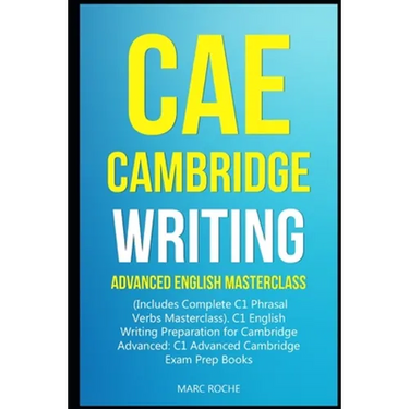 CAE Cambridge Writing: Advanced English Masterclass: (Includes Complete C1 Phrasal Verbs Masterclass)- C1 English Writing Preparation for Cam