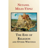 The End of Religion and Other Writings: Essays and Interviews on Religion, Interreligious Dialogue, and Jewish Renewal 1999-2019